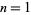 n=1