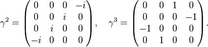 \gamma^2 = \begin{pmatrix}
0 & 0 & 0 & -i \\
0 & 0 & i & 0 \\
0 & i & 0 & 0 \\
-i & 0 & 0 & 0 \end{pmatrix},\quad
\gamma^3 = \begin{pmatrix}
0 & 0 & 1 & 0 \\
0 & 0 & 0 & -1 \\
-1 & 0 & 0 & 0 \\
0 & 1 & 0 & 0 \end{pmatrix}.