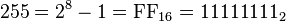 255 = 2^8 - 1 = \mbox{FF}_{16} = 11111111_2