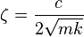 \zeta = \frac{c}{2 \sqrt{mk}}