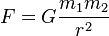 F = G \frac{m_1 m_2}{r^2}\ 